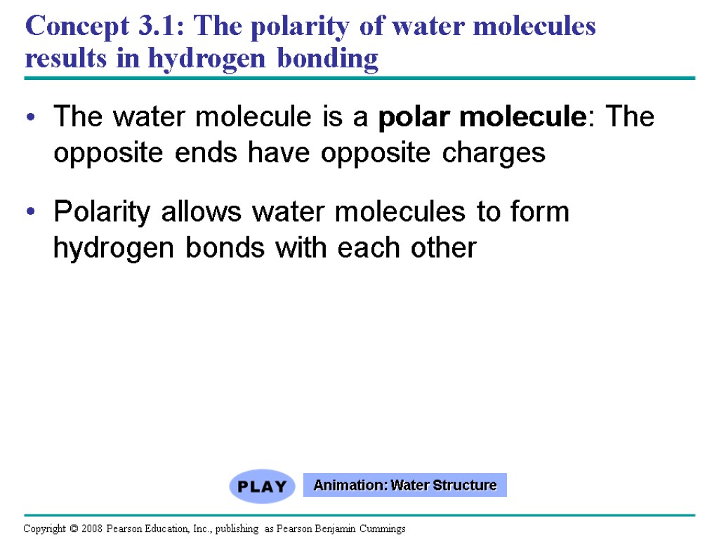Concept 3.1: The polarity of water molecules results in hydrogen bonding The water molecule